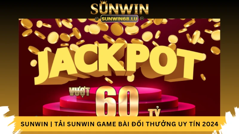 Chiến thắng Jackpot tại Nhà Cái Sunwin