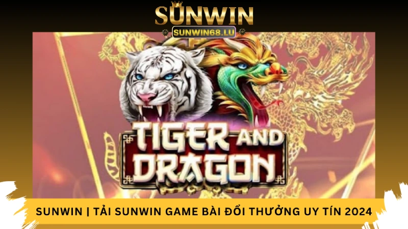 Rồng Hổ Online tại nhà cái Sunwin