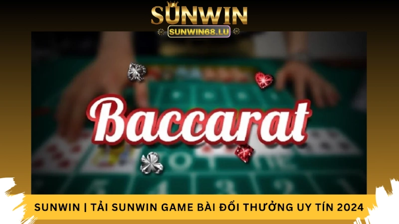 Trải Nghiệm Tuyệt Vời với Baccarat tại Trang Sun Win