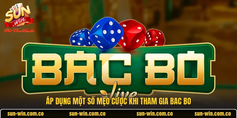Áp dụng một số mẹo cược khi tham gia Bac Bo