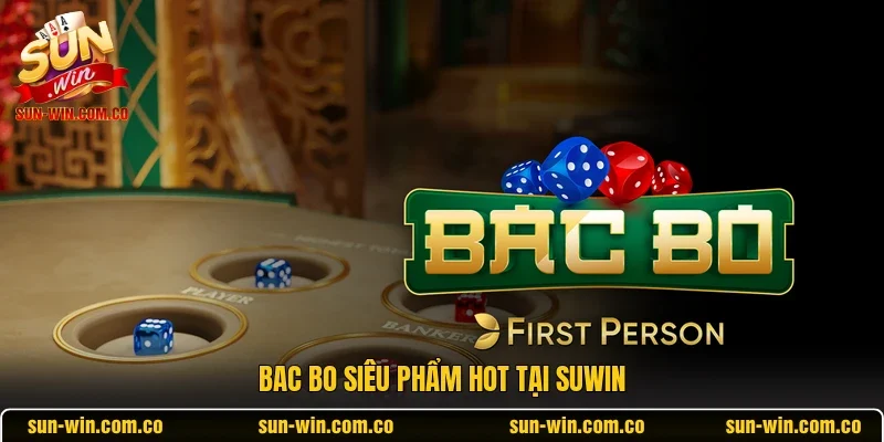 Bac Bo “siêu phẩm” hot tại Sunwin