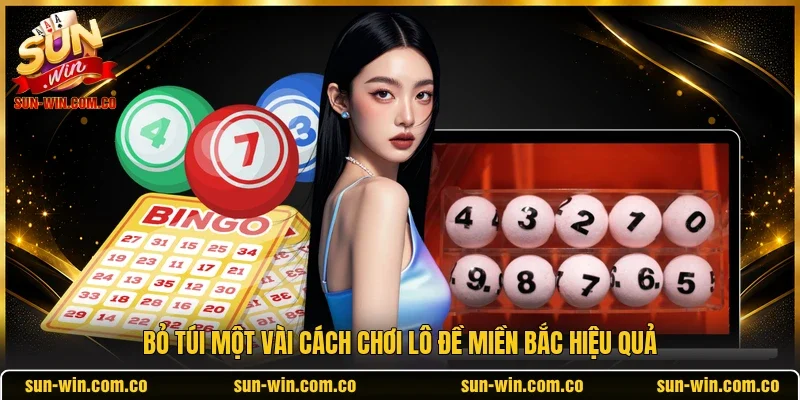 “Bỏ túi” một vài cách chơi lô đề miền Bắc hiệu quả