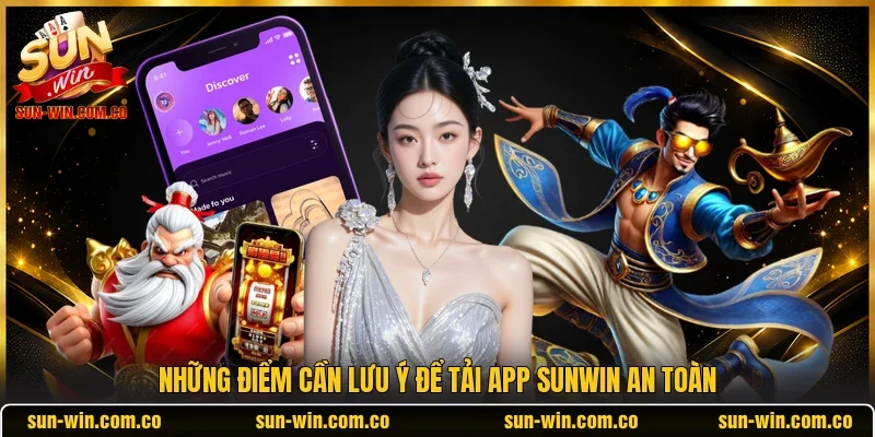 Những điểm cần lưu ý để tải app Sunwin an toàn