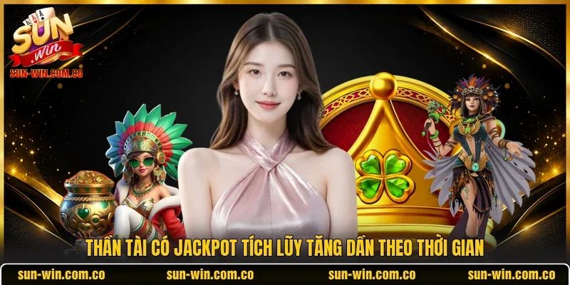 Thần Tài có jackpot tích lũy tăng dần theo thời gian